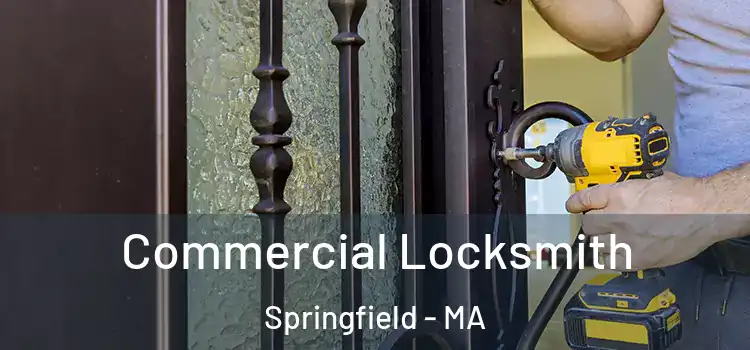 Commercial Locksmith Springfield - MA